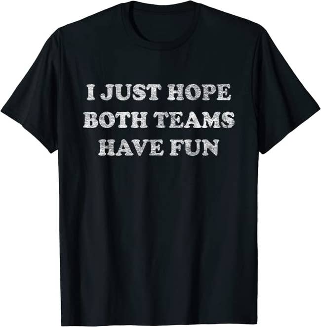 i just hope both teams have fun shirt