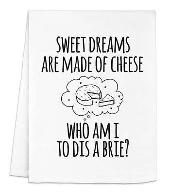 a white kitchen towel that says sweet dreams are made of cheese who I am to dis a brie?