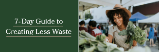 Goodful’s 7-Day Guide To Creating Less Waste