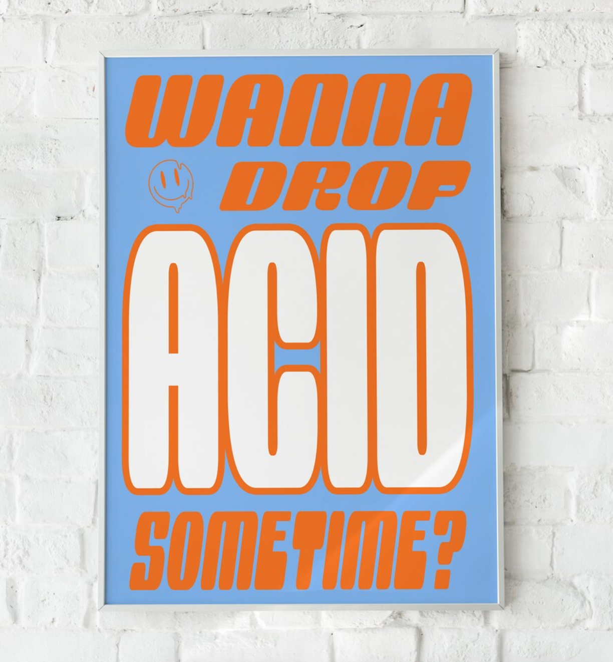 poster with dripping smiley face and large print that says wanna drop acid sometime
