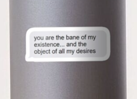 version reading you are the bane of my existence... and the object of all my desires