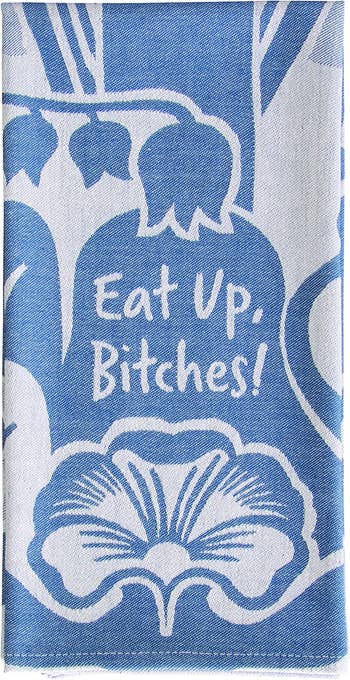 floral dishtowel says eat up bitches
