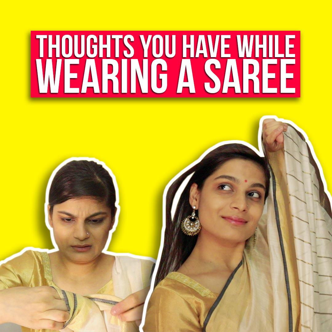 Thoughts You Have While Wearing A Saree