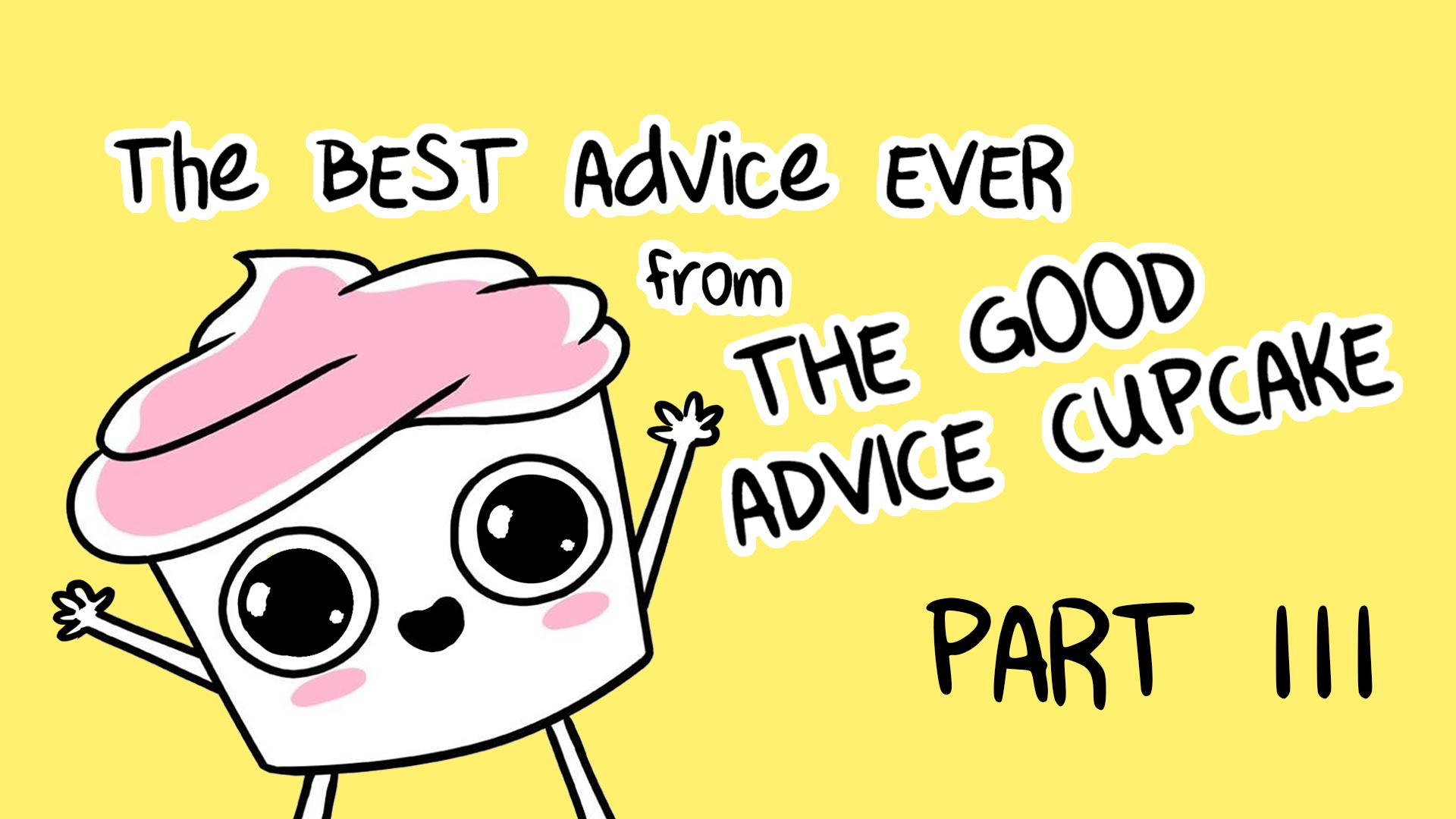 Very good advice. Good advice. I like you have a Cupcake Мем nbrnjr. Good advice Marrald meme.