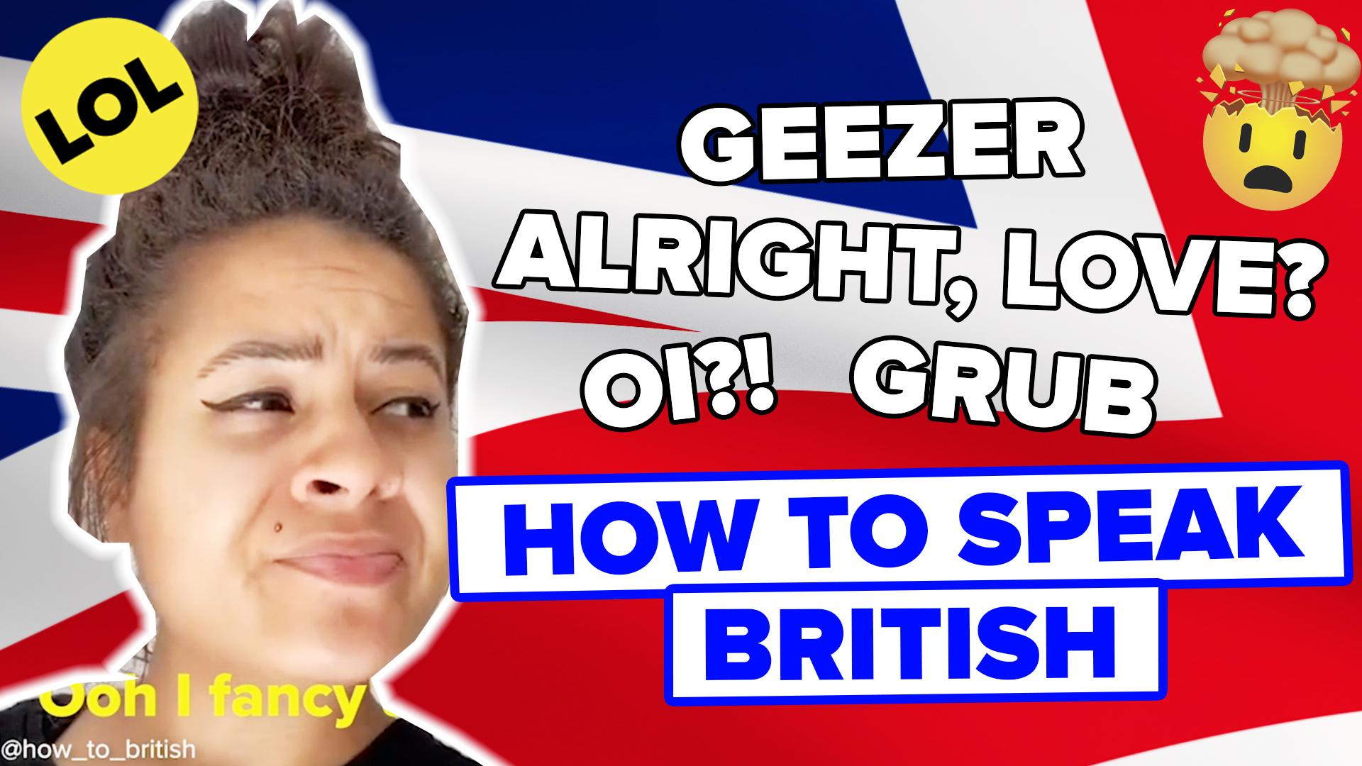 Talking about british. How to speak British. British speak.