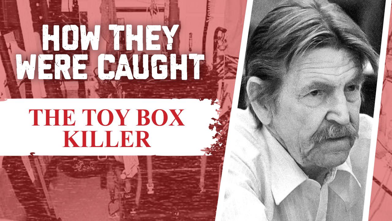 How They Were Caught The ToyBox Killer